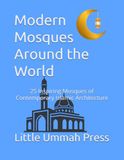 Modern Mosques Around the World: 25 Inspiring Mosques of Contemporary Islamic Architecture