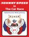Johnny Speed in The Car Race: Cheer For Johnny in This Exciting Car Race Adventure | 8.5x11 | 24 Pages With Colorful Illustrations.
