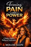 Turning Pain into Power: A Woman's Guide to Rising from What Broke You