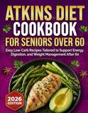 Atkins Diet Cookbook for Seniors Over 60