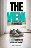 The View from Here: A Grief Guide for the Foster Care Journey