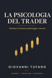 LA PSICOLOGIA DEL TRADER: Domina le emozioni, padroneggia i mercati