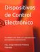 Dispositivos de Control Electrónico: FET, MOSFET, SCR, TRIAC, UJT y Optoelectrónica para ingeniería y automatización
