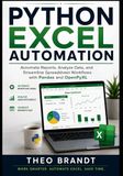 Python Excel Automation: Automate Reports, Analyze Data, and Streamline Spreadsheet Workflows with Pandas and OpenPyXL
