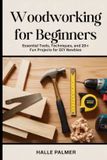 Woodworking Independently Published Woodworking For Beginners: Essential Tools, Techniques, and 20+ Fun Projects for DIY Newbies Paperback