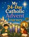 My 24-Day Catholic Advent Journey: A Daily Advent Workbook with Scripture, Prayer, Kindness Missions, and Family Faith Activities to Prepare for Christmas for Kids Ages 8–10