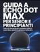 Guida Echo Dot Max Guida per Senior e Principianti