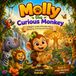 Molly the Curious Monkey: A Magical Jungle Adventure About Curiosity, Discovery, Learning, and Friendship