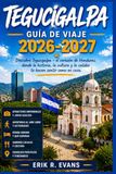 TEGUCIGALPA GUÍA DE VIAJE 2026-2027