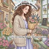 Life and Simple Moment: A Cozy Girl Coloring Book For Mindful Relaxation