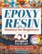 Epoxy Resin Mastery For Beginners