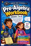 Pre-Algebra Workbook for GRADES 7 - 8: Step by step practice problems and skill lessons to master integers, equations, fractions, ratios, and word problems for middle school students