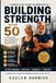 BUILDING STRENGTH AFTER 50: A Complete Guide to Building Muscle, Preventing Age-Related Muscle Loss, and Living an Active, Independent Life