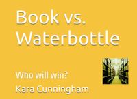 Book vs. Waterbottle: Who will win?