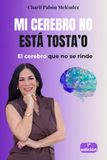Mi cerebro no está tosta'o: el cerebro que no se rinde