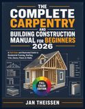The Complete Carpentry and Building Construction Manual for Beginners 2026