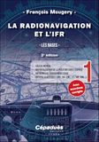 La radionavigation et l'IFR: Tome 1, Les bases