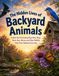 The Hidden Lives of Backyard Animals: Explore the Fascinating Ways Bees, Bugs, Birds, Bats, Worms and Other Wildlife Help Their Habitats Every Day 9783264708042