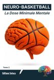 Neuro- Basketball: La Dose Minimale Mentale: Forger un mental d'élite par la puissance des micro-habitudes quotidiennes. (Tome 2)