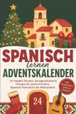 Psiana eCom UG (haftungsbeschränkt) Calendrier de l'Avent pour apprendre l'espagnol : 24 portes de vocabulaire, nouvelles courtes et exercices pour une progression espagnole facile et ludique jusqu'à Noël - incluant listes de vocabulaire, audios et exercices