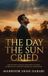 The Libri GmbH The Day the Sun Cried: From the Whip to the Cry, from Ashes to the Peak, A Narrative of a Century of Misrule in Afghanistan