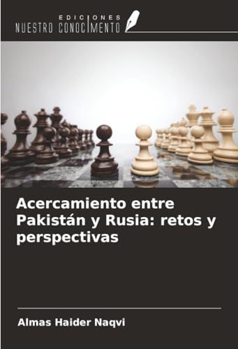 Acercamiento Ediciones Nuestro Conocimiento Acercamiento entre Pakistán y Rusia: retos y perspectivas Paperback