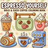 Espresso Yourself Bold and Easy Coffee Coloring Book