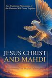 Jesus Christ and Mahdi: Two wondrous phenomena of the universe will come together