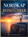 NORDKAP REISEFÜHRER 2026: Der ultimative Reiseführer für Norwegens arktische Grenze