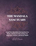 The Mandala Sanctuary: Large Print Mandala Coloring Book for Adults
