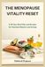 THE MENOPAUSE VITALITY RESET: A 28-Day Meal Plan and Recipes for Hormone Balance and Energy