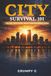 City Survival 101: The Full Spectrum Urban Preparedness Guide