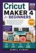 Cricut Maker 4 for Beginners 2026: The Complete Step-by-Step Guide to Mastering Design Space, Creating Stunning Projects, and Starting a Profitable Craft Business