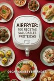 AirFryer 100 Recetas Saludables Proteicas