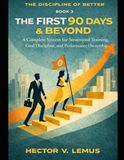 The First 90 Days and Beyond: A Complete System for Structured Training, Goal Discipline, and Performance Ownership