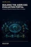Building ASERI Building the ASERI ESG Evaluation Portal: ASERI Series Volume 3 — Designing and Implementing the Digital ESG Assessment Platform for Aerospace