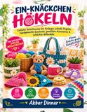 EIN-KNÄCKCHEN-HÄKELN: Einfache Schnittmuster für Anfänger, schnelle Projekte, handgemachte Geschenke, gemütliche Accessoires & schlichte Wohndeko