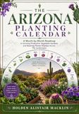 THE ARIZONA PLANTING CALENDAR: A Month-by-Month Roadmap to Growing Productive Vegetable Gardens and Stunning Flower Displays Across The Landscapes