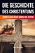 Die Geschichte des Christentums: Christliche Reise durch die Zeiten (Revised Edition) 9783565376018