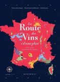 La route des vins de France: L'atlas des vignobles français. 16 grandes régions, 85 cartes, 2600 ans d'histoire: 31651
