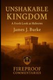 Unshakable Fireproof Commentaries: Unshakable Kingdom