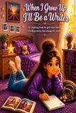 When I Grow Up I'll Be a Writer: An inspiring book for girls who dream of telling stories that change the world