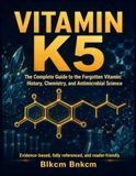 Vitamin K5: The Complete Guide to the Forgotten Vitamin: History, Chemistry, and Antimicrobial Science