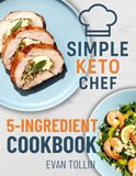 Simple Keto Chef 5-Ingredient Cookbook