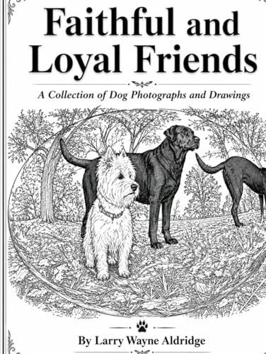 Faithful and Loyal Friends: A Collection of Dog Photographs and Drawings