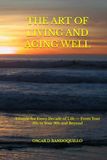 THE ART OF LIVING AND AGING WELL: A Guide for Every Decade of Life — From Your 30s to Your 90s and Beyond