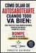 Cómo Libri GmbH Cómo dejar de autosabotearte cuando todo va bien: Guía práctica para romper patrones, avanzar sin miedo y permitirte crecer
