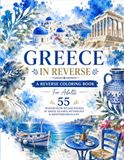 GREECE IN REVERSE A REVERSE COLORING BOOK: 55 Watercolor Splash Scenes of Greek Islands, Mythology & Mediterranean Life