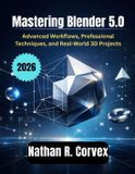 Mastering Independently Published Mastering Blender 5.0
