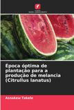 Época Edicoes Nosso Conhecimento Época óptima de plantação para a produção de melancia (Citrullus lanatus) Paperback